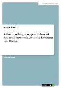 Selbstdarstellung von Jugendlichen auf Sozialen Netzwerken. Zwischen Idealismus und Realität