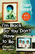 I'm Black So You Don't Have to Be