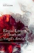 Elegiac Love and Death in Vergil's Aeneid