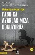 Fabrika Ayarlarimiza Dönüyoruz - Mutluluk ve Basari Icin