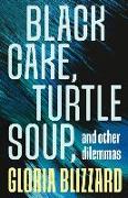 Black Cake, Turtle Soup, and Other Dilemmas