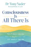 Consciousness Is All There Is