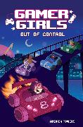 Gamer Girls: Out of Control: Volume 3