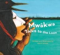 Mwâkwa Talks to the Loon