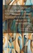 Du contrat social. Publié avec une introd. et des notes explicatives par Georges Beaulavon