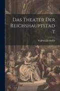 Das Theater der Reichshauptstadt