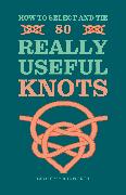 How to Select and Tie 80 Really Useful Knots