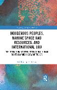 Indigenous Peoples, Marine Space and Resources, and International Law