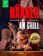 Männer am Grill - Das Buch, das Mann braucht! Grillbuch Grillrezepte Barbecue