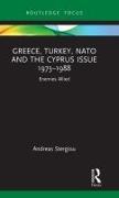 Greece, Turkey, NATO and the Cyprus Issue 1973–1988