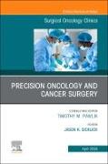 Precision Oncology and Cancer Surgery, An Issue of Surgical Oncology Clinics of North America: Volume 33-2