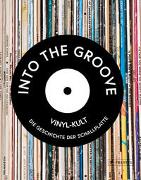 Into the Groove. Vinyl-Kult: Die Geschichte der Schallplatte