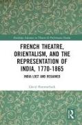 French Theatre, Orientalism, and the Representation of India, 1770-1865