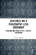 Lectures on a Philosophy Less Ordinary