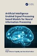 Artificial Intelligence enabled Signal Processing based Models for Neural Information Processing