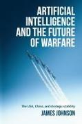 Artificial Intelligence and the Future of Warfare