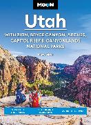 Moon Utah: With Zion, Bryce Canyon, Arches, Capitol Reef & Canyonlands National Parks