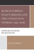 Russian Foreign Policy Debates and the Conflicts in Georgia (1991–2008)