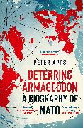 Deterring Armageddon: A Biography of NATO