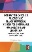 Integrating Embodied Practice and Transformational Wisdom for Sustainable Organization and Leadership