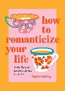 How to Romanticize Your Life