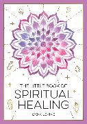 The Little Book of Spiritual Healing