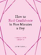 How to Find Confidence in Five Minutes a Day