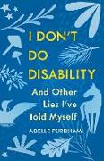 I Don't Do Disability and Other Lies I've Told Myself