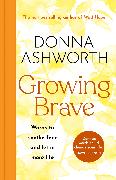 Growing Brave: Words to soothe fear and let in more life