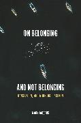 On Belonging and Not Belonging