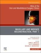 Maxillary and Midface Reconstruction, Part 1, An Issue of Atlas of the Oral & Maxillofacial Surgery Clinics: Volume 32-2