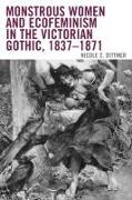 Monstrous Women and Ecofeminism in the Victorian Gothic, 1837–1871