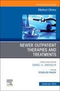 Newer Outpatient Therapies and Treatments, An Issue of Medical Clinics of North America: Volume 108-5