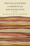 Truth and Power in American Archaeology