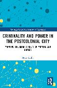 Criminality and Power in the Postcolonial City