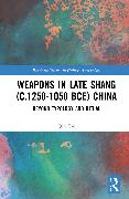 Weapons in Late Shang (c.1250-1050 BCE) China