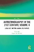 Autoethnography in the 21st Century, Volume II