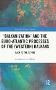 ‘Balkanization’ and the Euro-Atlantic Processes of the (Western) Balkans