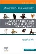 Diversity, Equity, and Inclusion in Veterinary Medicine, Part I, An Issue of Veterinary Clinics of North America: Small Animal Practice: Volume 54-5