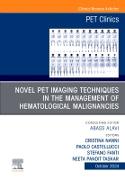 Novel PET Imaging Techniques in the Management of Hematologic Malignancies, An Issue of PET Clinics: Volume 19-4