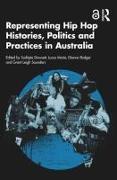 Representing Hip Hop Histories, Politics and Practices in Australia