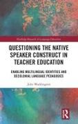 Questioning the Native Speaker Construct in Teacher Education