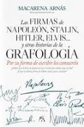 Las Firmas de Napoleon, Stalin, Hitler, Elvis... Y Otras Historias de la Grafologia