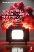 How Popular Culture Destroys our Political Imagination