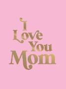 I Love You Mom