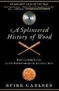 A Splintered History of Wood