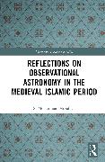 Reflections on Observational Astronomy in the Medieval Islamic Period