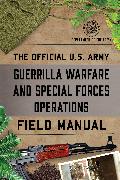 The Official U.S. Army Guerrilla Warfare and Special Forces Operations Field Manual