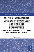 Political Myth-making, Nationalist Resistance and Populist Performance