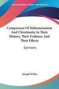 Comparison Of Mahometanism And Christianity In Their History, Their Evidence And Their Effects